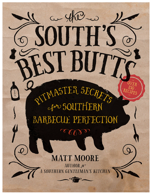 The South's Best Butts:  Pitmaster Secrets for Southern Barbecue Perfection - Matt Moore