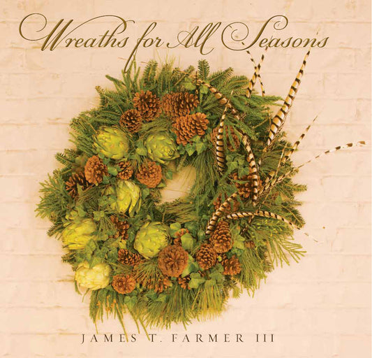 Wreaths for All Seasons - James T. Farmer III